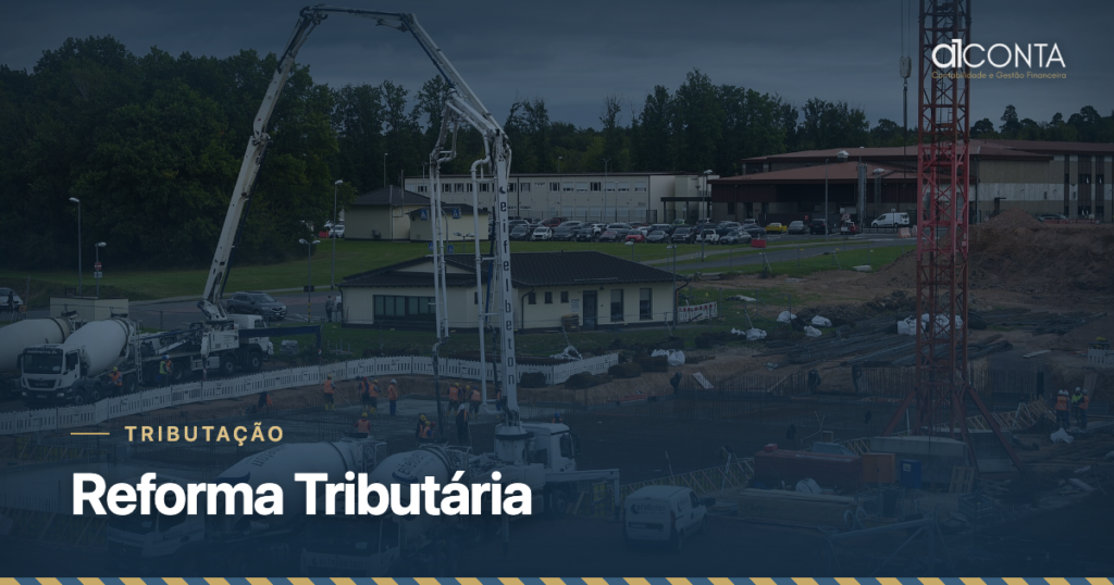 Reforma Tributária: o que muda para a construção civil