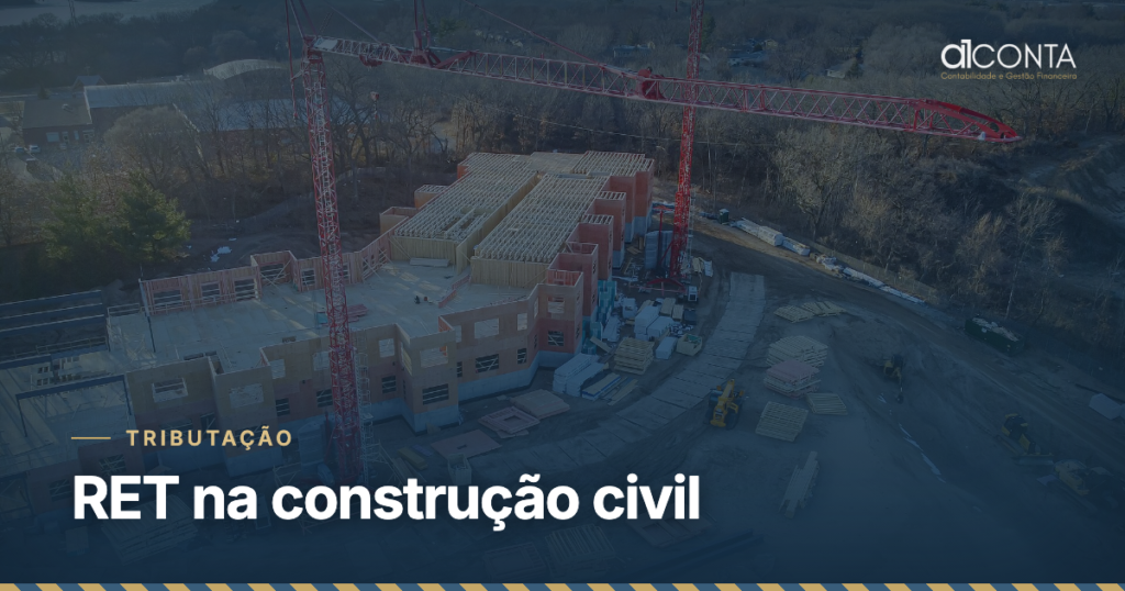RET na construção civil: quando realmente vale a pena