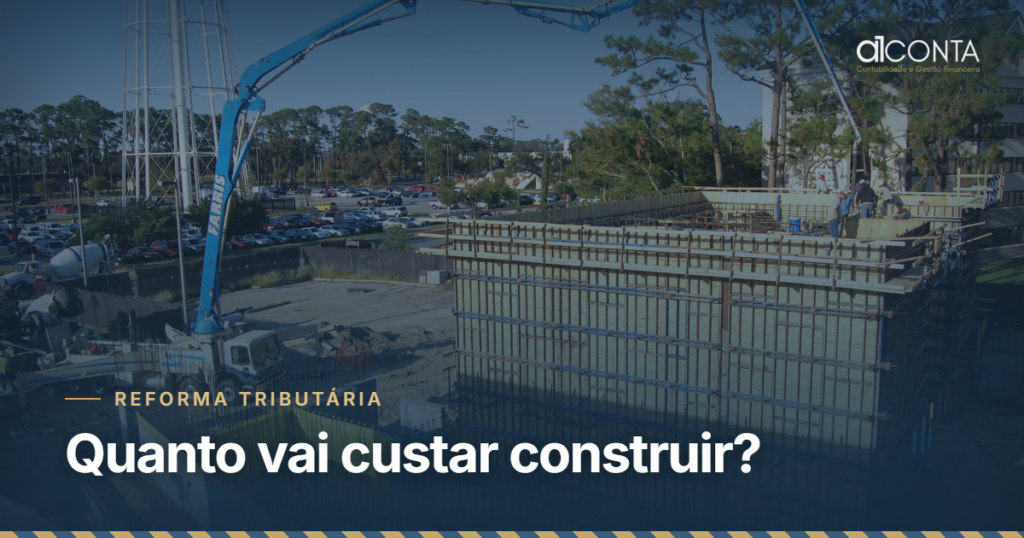 Quanto vai custar construir depois da reforma tributária? — A1 Conta